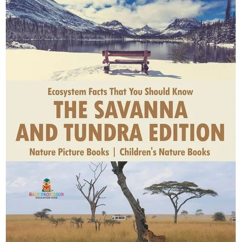 Ecosystem Facts That You Should Know - The Savanna and Tundra Edition - Nature Picture Books Children's Nature Books