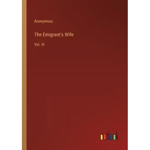 The Emigrant's Wife: Vol. III