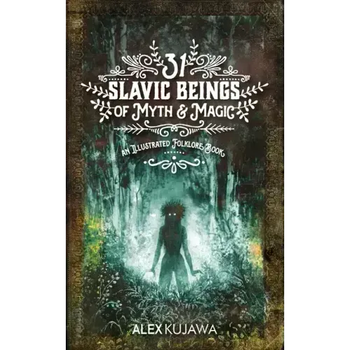 31 Slavic Beings of Myth & Magic: An Illustrated Folklore Book