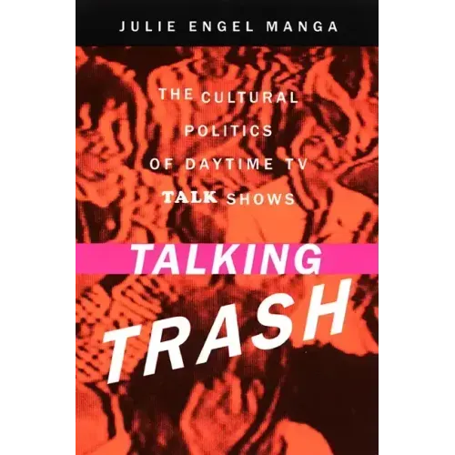 Talking Trash: The Cultural Politics of Daytime TV Talk Shows