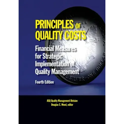 Principles of Quality Costs, Fourth Edition: Financial Measures for Strategic Implementation of Quality Management