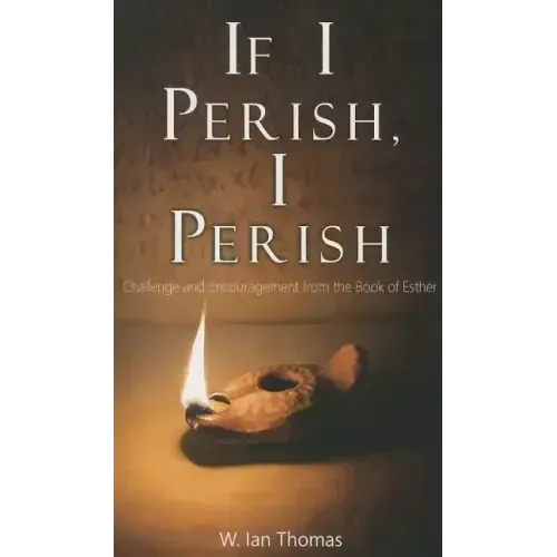 If I Perish, I Perish: Challenge and Encouragement from the Book of Esther