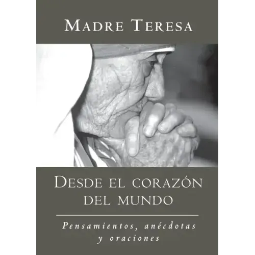 Desde El Corazon del Mundo / In the Heart of the World: Pensamientos, Anecdotas, Y Oraciones / Thoughts, Stories & Prayers