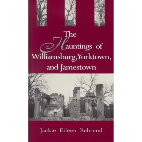 Hauntings of Willimasburg, Yorktown, and Jamestown