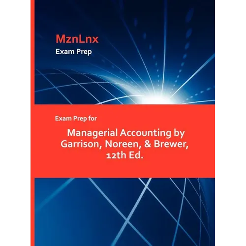 Exam Prep for Managerial Accounting by Garrison, Noreen, & Brewer, 12th Ed.