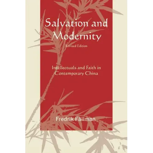Salvation and Modernity: Intellectuals and Faith in Contemporary China
