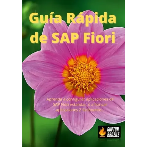 Guía Rápida de SAP Fiori: Aprenda a configurar aplicaciones de SAP Fiori estándar, o a fiorizar aplicaciones Z fácilmente...