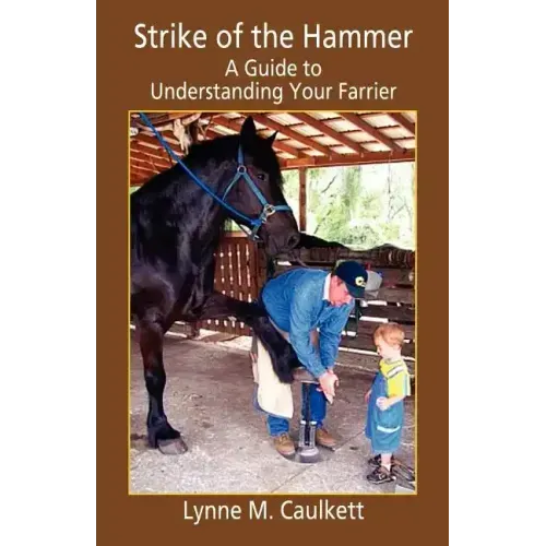 Strike of the Hammer - A Guide to Understanding Your Farrier