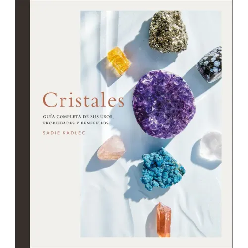 Cristales (Crystals): Guía Completa de Sus Usos, Propiedades Y Beneficios