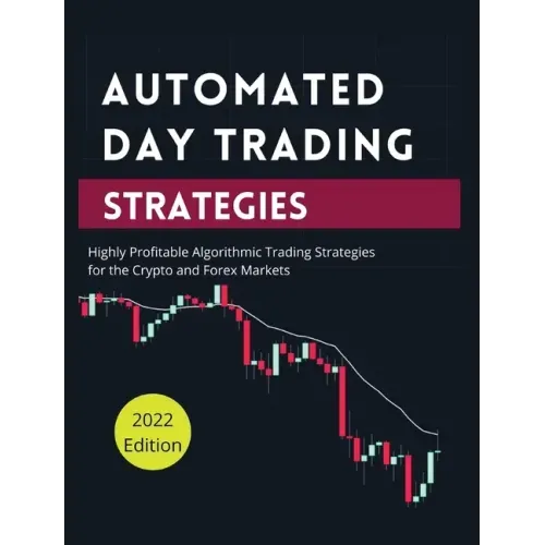 Automated Day Trading Strategies: Highly Profitable Algorithmic Trading Strategies for the Crypto and Forex Markets.