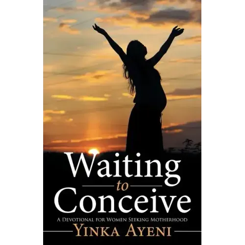 Waiting to Conceive: A Devotional for Women Seeking Motherhood