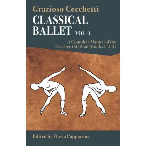 Classical Ballet: A Complete Manual of the Cecchetti Method: Volume 1