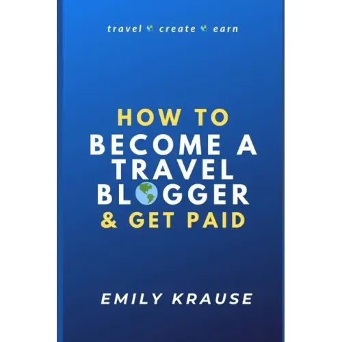 How to Become a Travel Blogger and Get Paid: Tips on Breaking into the World of Travel Blogging