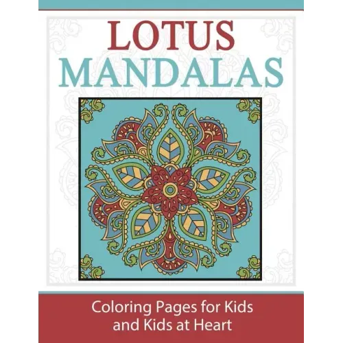 Lotus Mandalas: Coloring Pages for Kids and Kids at Heart