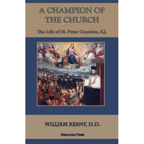 A Champion of the Church: The Life of St. Peter Canisius, S.J.