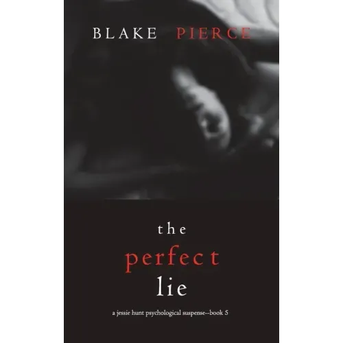 The Perfect Lie (A Jessie Hunt Psychological Suspense Thriller-Book Five)