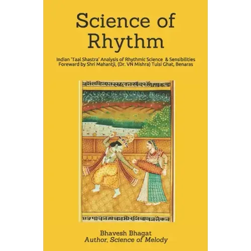 Science of Rhythm: Indian System of Musical Rhythm "Taal Shastra" Analysis of its Science and Sensibilities