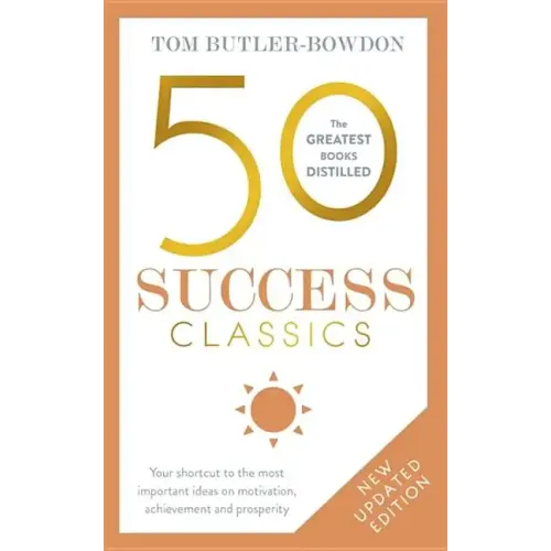 50 Success Classics, Second Edition: Your Shortcut to the Most Important Ideas on Motivation, Achievement, and Prosperity