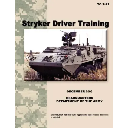 Stryker Driver Training: The official U.S. Army Training Manual TC 7-21 (December 2006)