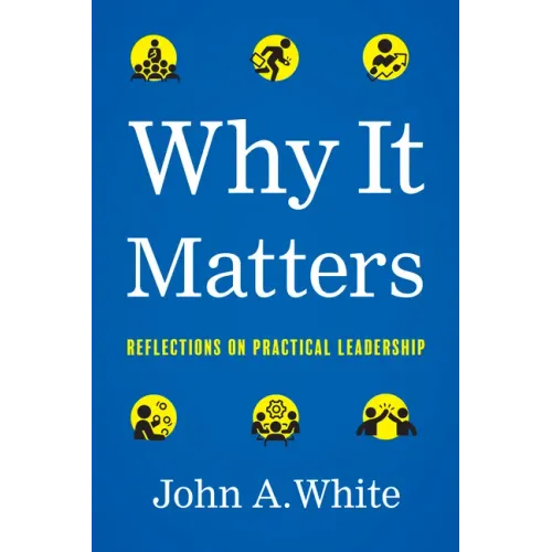 Why It Matters: Reflections on Practical Leadership