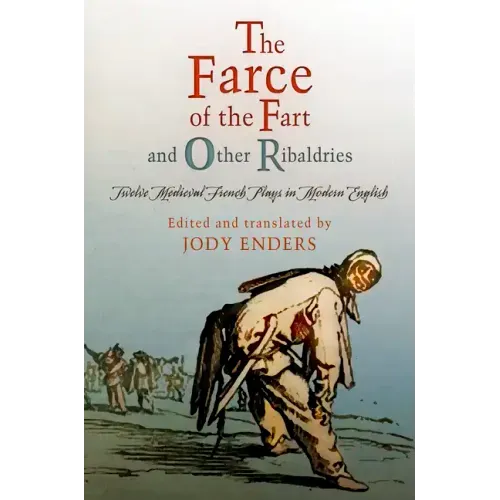 The Farce of the Fart and Other Ribaldries: Twelve Medieval French Plays in Modern English