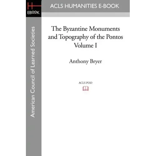 The Byzantine Monuments and Topography of the Pontos, Volume I