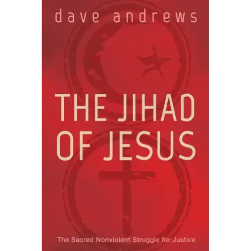 The Jihad of Jesus: The Sacred Nonviolent Struggle for Justice