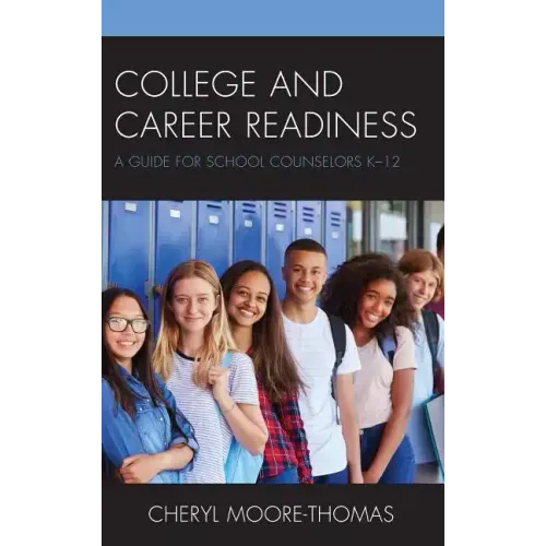 College and Career Readiness: A Guide for School Counselors K-12