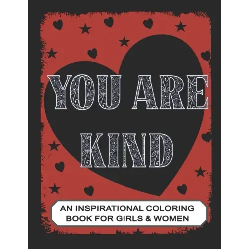 You are Kind: An Inspirational Coloring Book for Girls & Women: Positive Affirmations to Present your Mom, Girl friend or Teens