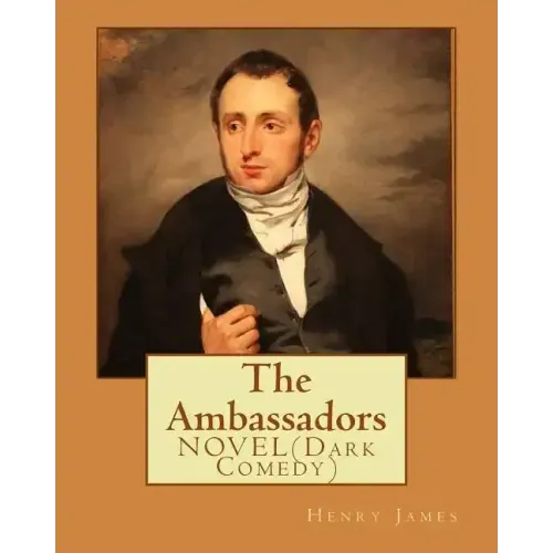The Ambassadors By: Henry James: NOVEL (Dark Comedy)