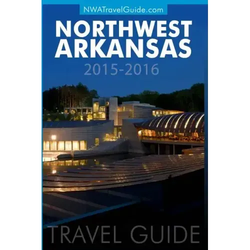 Northwest Arkansas Travel Guide: (Includes Bentonville, Eureka Springs, Fayetteville, Rogers, Springdale, Siloam Springs)