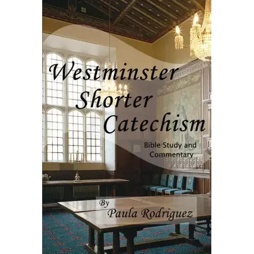 Westminster Shorter Catechism Bible Study and Commentary