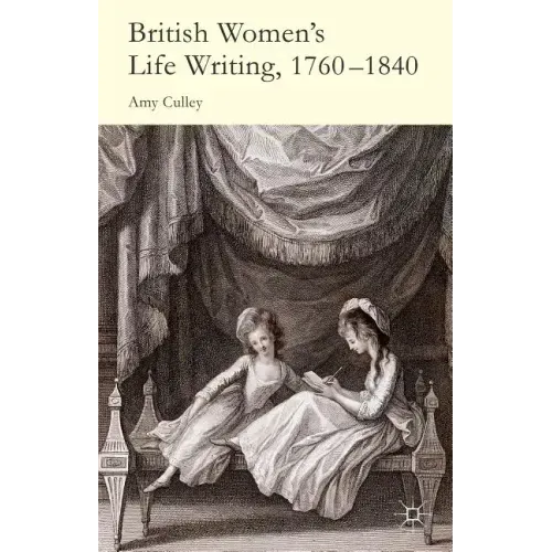 British Women's Life Writing, 1760-1840: Friendship, Community, and Collaboration