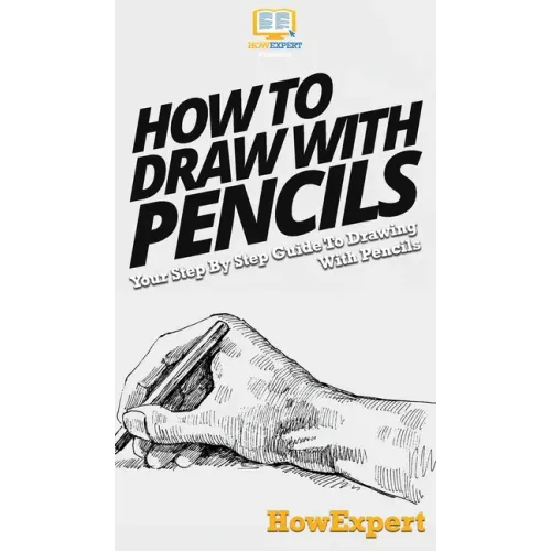 How To Draw With Pencils: Your Step By Step Guide To Drawing With Pencils