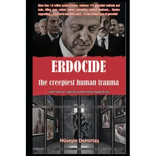 Erdocide: the creepiest human trauma: The Methods and Tools of Erdogan's Neo-Modern Genocide