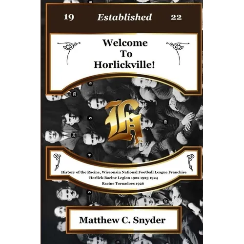 Welcome To Horlickville! History of the Racine, Wisconsin National Football League Franchise Horlick-Racine Legion 1922 1923 1924 Racine Tornadoes 192