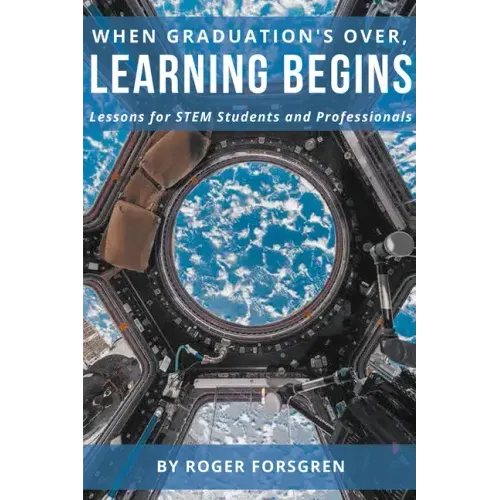When Graduation's Over, Learning Begins: Lessons for STEM Students and Professionals