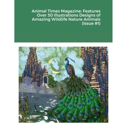 Animal Times Magazine: Features Over 30 Illustrations Designs of Amazing Wildlife Nature Animals (Issue #1)