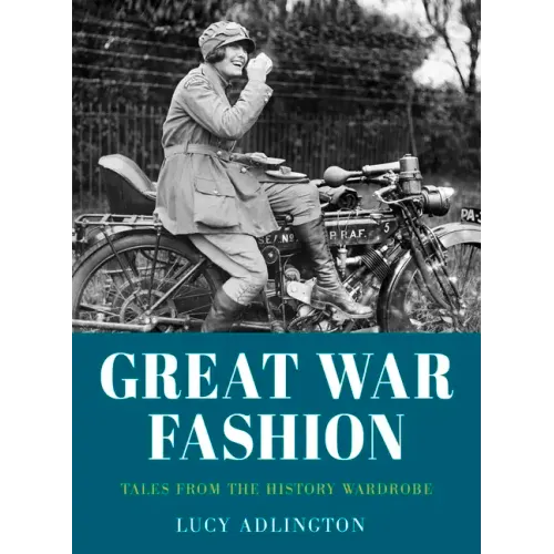 Great War Fashion: Tales from the History Wardrobe