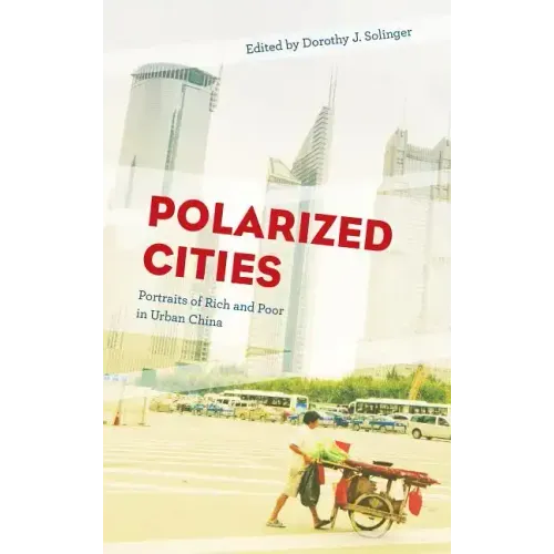 Polarized Cities: Portraits of Rich and Poor in Urban China