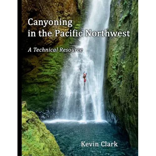 Canyoning in the Pacific Northwest: A Technical Resource