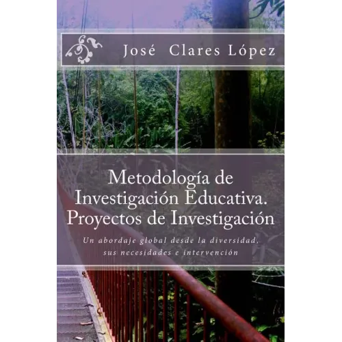 Metodología de Investigación Educativa. Proyectos de Investigación: Un abordaje global desde la diversidad, sus necesidades e intervención