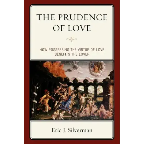 The Prudence of Love: How Possessing the Virtue of Love Benefits the Lover