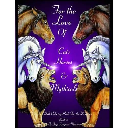 For the love of cats, horses and mythicals book 3: An adult coloring book for the dreamer