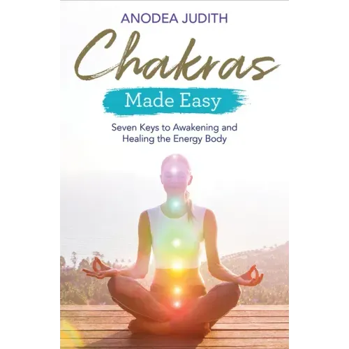 Chakras Made Easy: Seven Keys to Awakening and Healing the Energy Body
