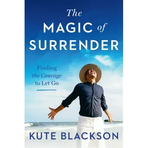 The Magic of Surrender: Finding the Courage to Let Go
