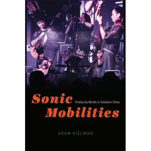 Sonic Mobilities: Producing Worlds in Southern China