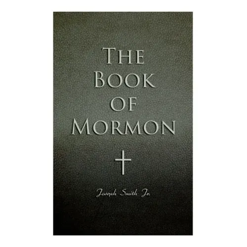 The Book of Mormon: Written by the Hand of Mormon, Upon Plates Taken from the Plates of Nephi