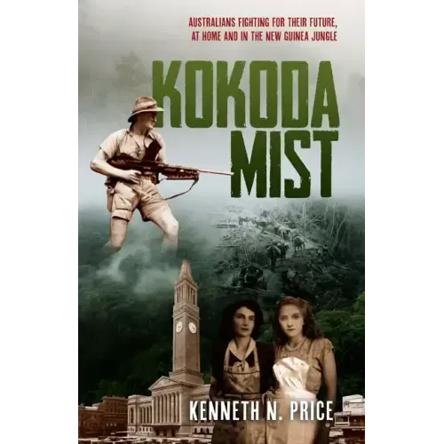Kokoda Mist: Australians fighting for their future, at home and in the New Guinea jungle