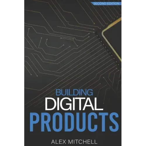 Building Digital Products (2nd Edition): The Ultimate Handbook for Product Managers